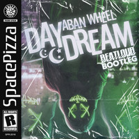 Aban Wheel - Daydream (Beatloud Bootleg)