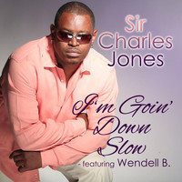 Sir Charles Jones - I'm Going Down Slow (feat. Wendell B)