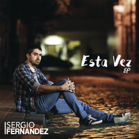 Sergio Fernandez - Esta Vez EP