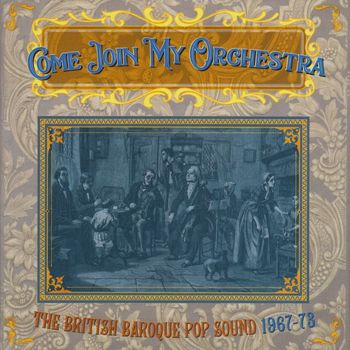 Various Artists - Come Join My Orchestra: The British Baroque Pop Sound 1967-73