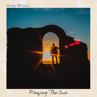 Andy Wilson - Playing the Sun (Explicit)