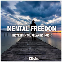 Kuara - Mental Freedom: Instrumental Relaxing Music