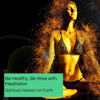 Anthony White - Be Healthy, Be Wise With Meditation - Spiritual Heaven On Earth