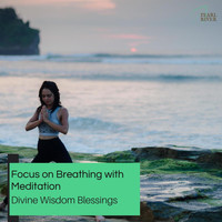 Jimmy Woods - Focus On Breathing With Meditation - Divine Wisdom Blessings