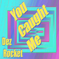 Dez Rocket - You Caught Me