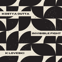 Kostya Outta - Invisible Fight