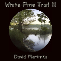 David Martinka - White Pine Trail II