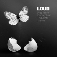 Loud - Free from Conceptual Thoughts (Live Edits)