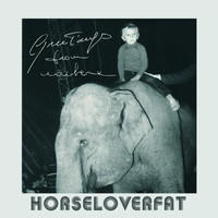 Horseloverfat - Greetings from Nowhere