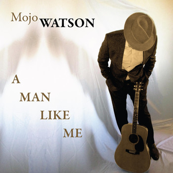 Mojo Watson - A Man Like Me
