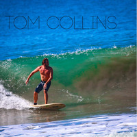 Tom Collins - Just Wanna Go Surfing