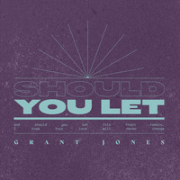 Grant Jones - Should You Let