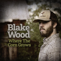Blake Wood - Where the Corn Grows