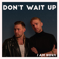 I Am Nova - Don't Wait Up