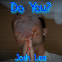 Josh Lee - Do You? (Explicit)