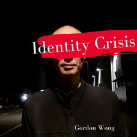 Gordon Wong - Identity Crisis