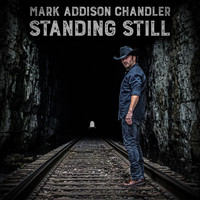 Mark Addison Chandler - Standing Still
