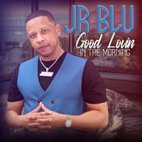 Jr Blu - Good Lovin' in the Morning