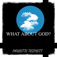 Paulette Triplett - What About God ?