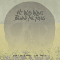 He who walks behind the rows - The Lucky Ones Died First (Explicit)