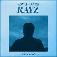 Royal Canoe - RAYZ (Alt. Glacial)