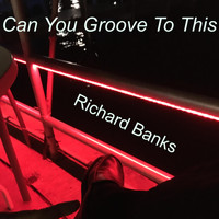 Richard Banks - Can You Groove to This