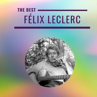 Felix Leclerc - Félix Leclerc - The Best