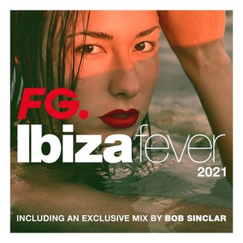 Various Artists - Ibiza Fever 2021 By FG (exclusive mix by Bob Sinclar)