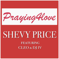 Shevy Price - Praying4love (feat. Cleo & DJ IV) (Explicit)