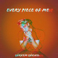 Görkem Göknil - Every Piece Of Me (Explicit)