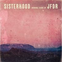 JFDR - Sisterhood (Original Score)