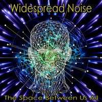 Widespread Noise - The Space Between Us All