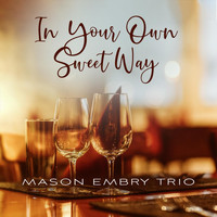 Mason Embry Trio - In Your Own Sweet Way