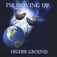 Higher Ground - I'm Moving Up
