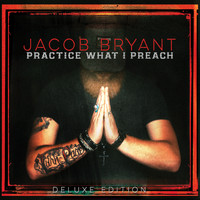 Jacob Bryant - Practice What I Preach (Deluxe Edition)