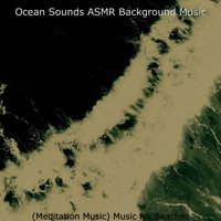 Ocean Sounds ASMR Background Music - (Meditation Music) Music for Beaches