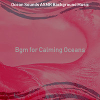 Ocean Sounds ASMR Background Music - Bgm for Calming Oceans