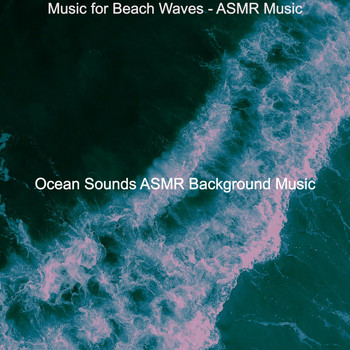 Ocean Sounds ASMR Background Music - Music for Beach Waves - ASMR Music