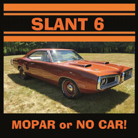 Slant 6 - Mopar or No Car!