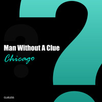 Man Without A Clue - Chicago