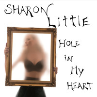 Sharon Little - Hole in My Heart
