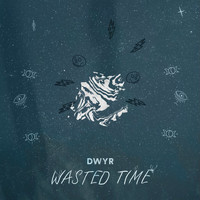 DWYR / - Wasted Time