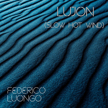 Federico Luongo - LUJON (Slow Hot Wind)