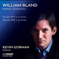 Kevin Gorman - William Bland: Piano Sonatas Nos. 17 & 18