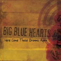 Big Blue Hearts - Here Come Those Dreams Again