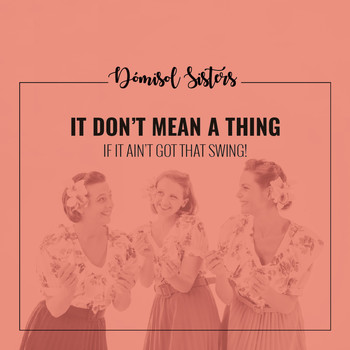 Dómisol Sisters - It Don't Mean a Thing (If it Ain't Got That Swing)