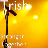 Trish - Stronger Together