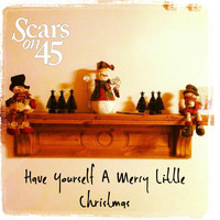 Scars On 45 - Have Yourself a Merry Little Christmas