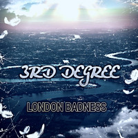 3rd Degree - London Badness (Explicit)