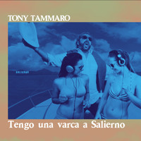 Tony Tammaro - Tengo una Varca a Salierno